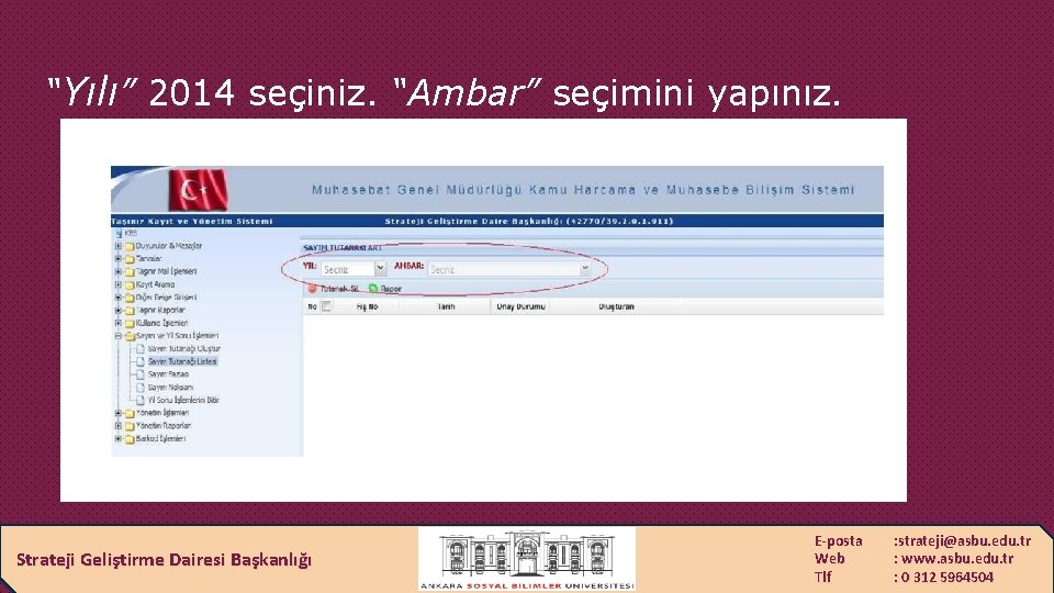 “Yılı” 2014 seçiniz. “Ambar” seçimini yapınız. Strateji Geliştirme Dairesi Başkanlığı E-posta Web Tlf :