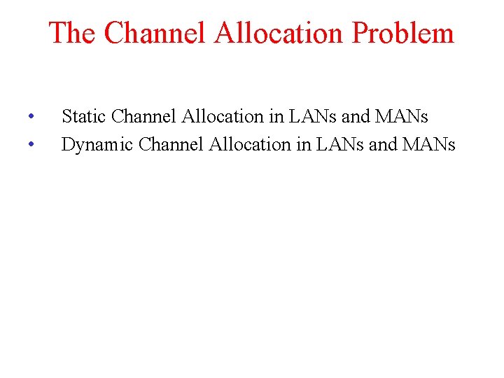 The Channel Allocation Problem • • Static Channel Allocation in LANs and MANs Dynamic