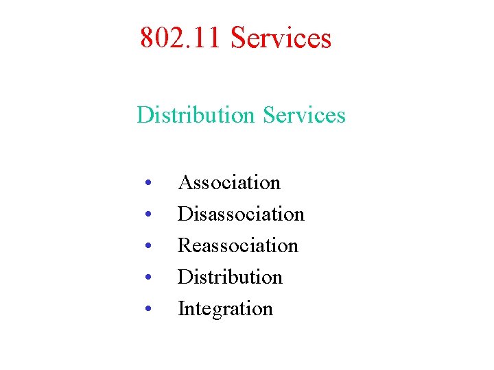 802. 11 Services Distribution Services • • • Association Disassociation Reassociation Distribution Integration 