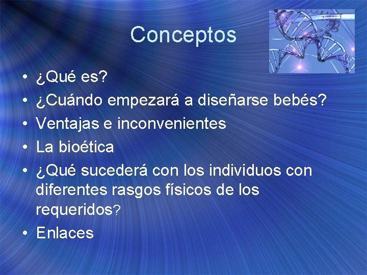 Conceptos • • • ¿Qué es? ¿Cuándo empezará a diseñarse bebés? Ventajas e inconvenientes