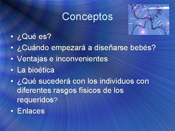 Conceptos • • • ¿Qué es? ¿Cuándo empezará a diseñarse bebés? Ventajas e inconvenientes