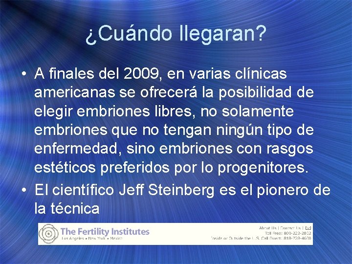 ¿Cuándo llegaran? • A finales del 2009, en varias clínicas americanas se ofrecerá la