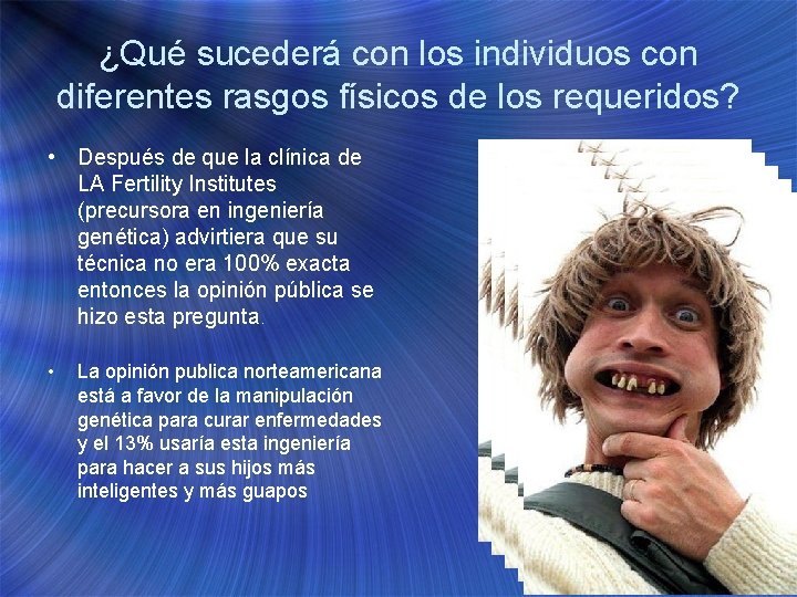 ¿Qué sucederá con los individuos con diferentes rasgos físicos de los requeridos? • Después