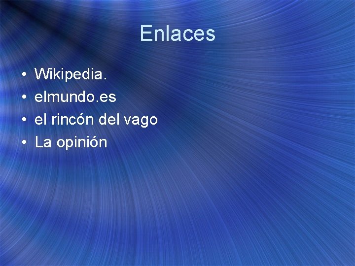 Enlaces • • Wikipedia. elmundo. es el rincón del vago La opinión 