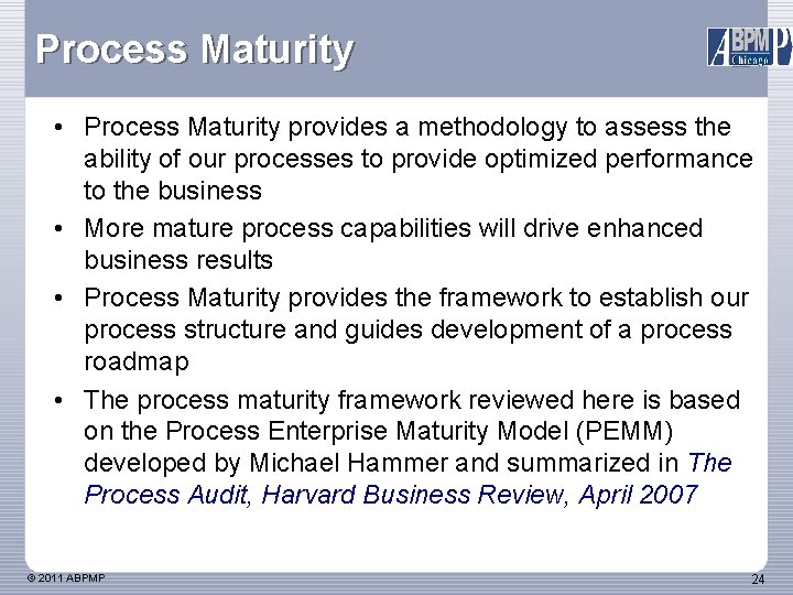 Process Maturity • Process Maturity provides a methodology to assess the ability of our