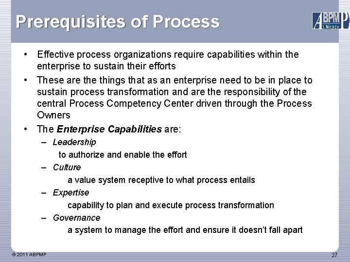 Prerequisites of Process • Effective process organizations require capabilities within the enterprise to sustain