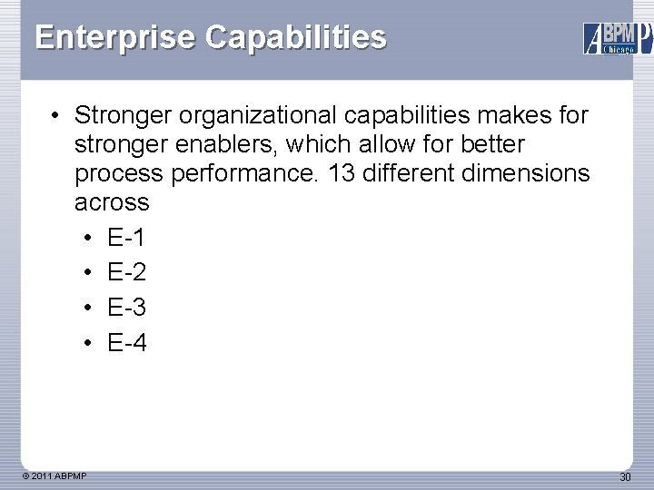 Enterprise Capabilities • Stronger organizational capabilities makes for stronger enablers, which allow for better