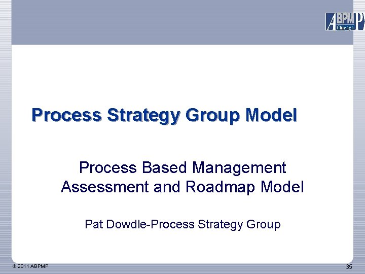 Process Strategy Group Model Process Based Management Assessment and Roadmap Model Pat Dowdle-Process Strategy