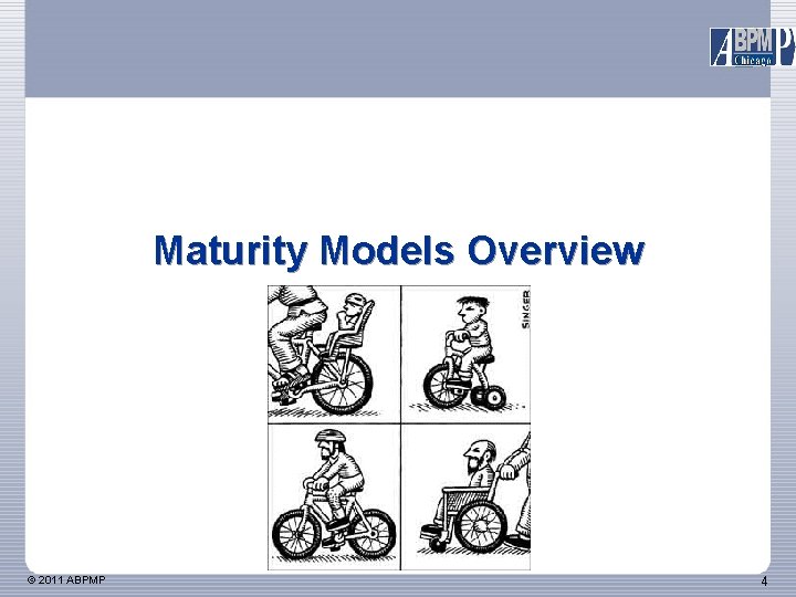 Maturity Models Overview © 2011 ABPMP 4 