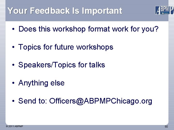 Your Feedback Is Important • Does this workshop format work for you? • Topics