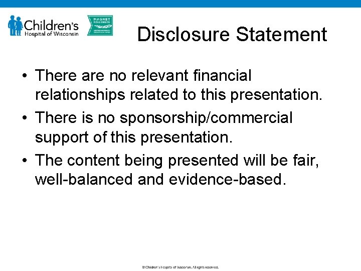 Disclosure Statement • There are no relevant financial relationships related to this presentation. •