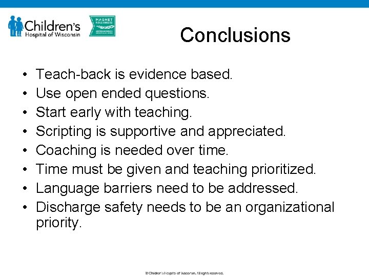 Conclusions • • Teach-back is evidence based. Use open ended questions. Start early with