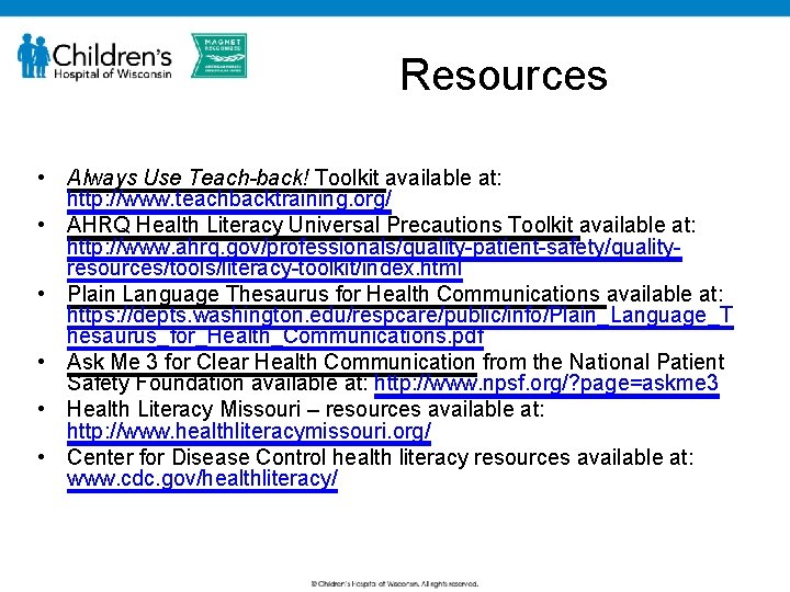 Resources • Always Use Teach-back! Toolkit available at: http: //www. teachbacktraining. org/ • AHRQ
