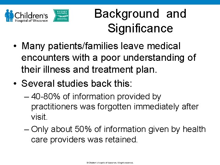 Background and Significance • Many patients/families leave medical encounters with a poor understanding of