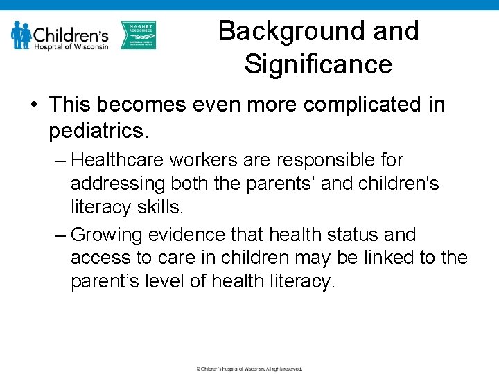 Background and Significance • This becomes even more complicated in pediatrics. – Healthcare workers