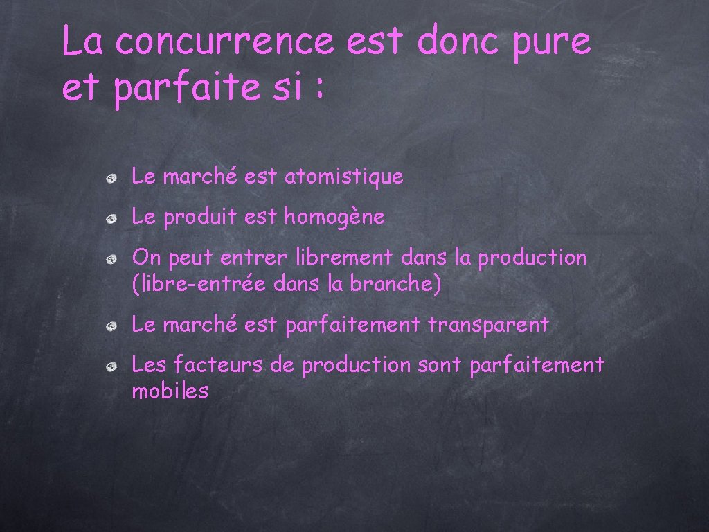 La concurrence est donc pure et parfaite si : Le marché est atomistique Le