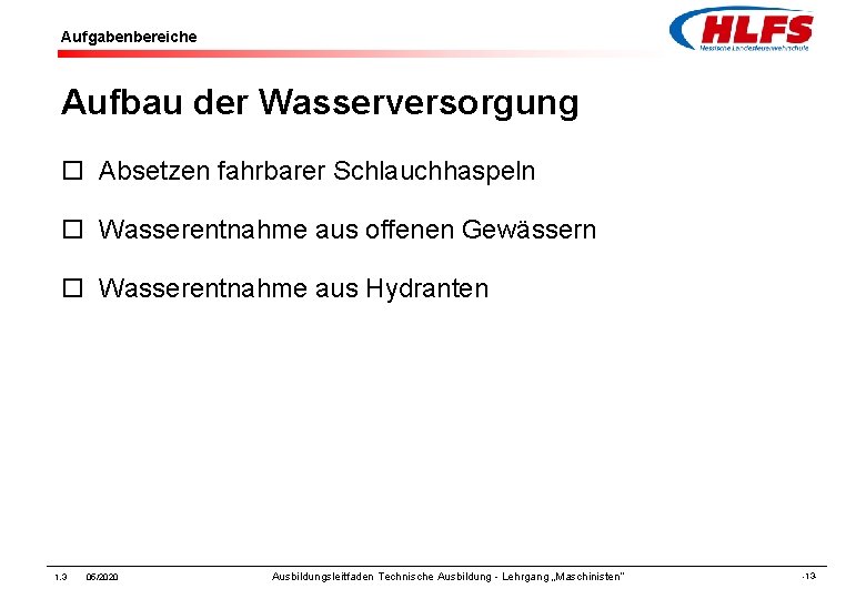 Aufgabenbereiche Aufbau der Wasserversorgung ¨ Absetzen fahrbarer Schlauchhaspeln ¨ Wasserentnahme aus offenen Gewässern ¨