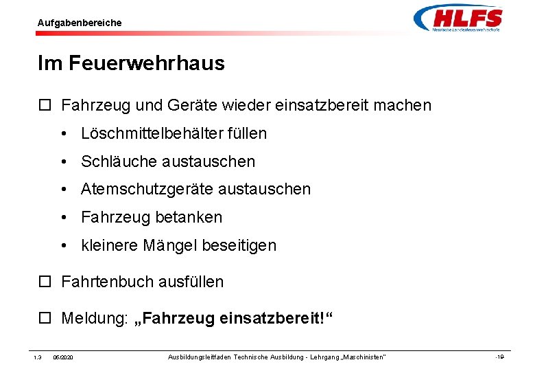 Aufgabenbereiche Im Feuerwehrhaus ¨ Fahrzeug und Geräte wieder einsatzbereit machen • Löschmittelbehälter füllen •