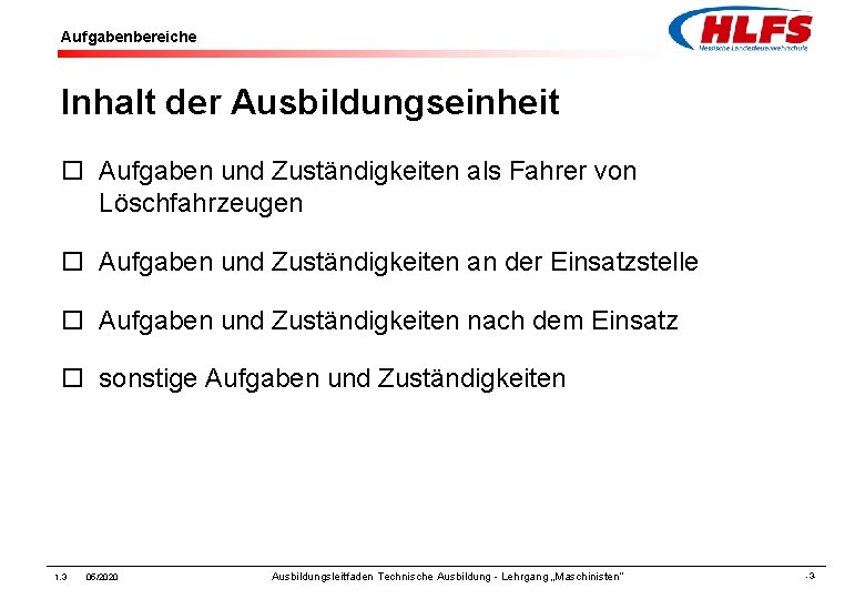 Aufgabenbereiche Inhalt der Ausbildungseinheit ¨ Aufgaben und Zuständigkeiten als Fahrer von Löschfahrzeugen ¨ Aufgaben