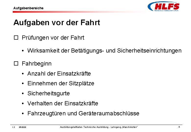 Aufgabenbereiche Aufgaben vor der Fahrt ¨ Prüfungen vor der Fahrt • Wirksamkeit der Betätigungs-