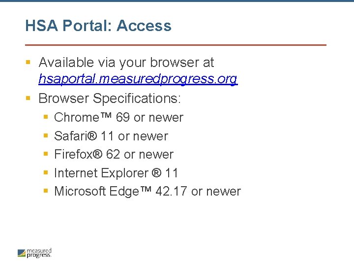 HSA Portal: Access § Available via your browser at hsaportal. measuredprogress. org § Browser