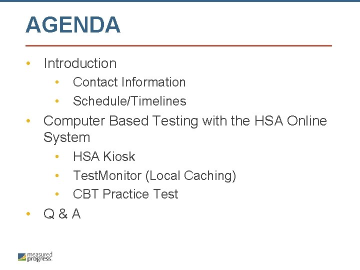 AGENDA • Introduction • • Contact Information Schedule/Timelines • Computer Based Testing with the