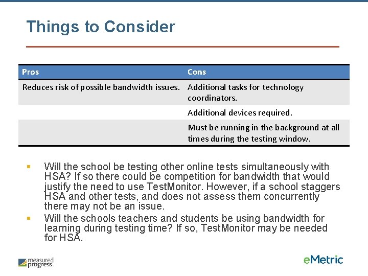 Things to Consider Pros Cons Reduces risk of possible bandwidth issues. Additional tasks for