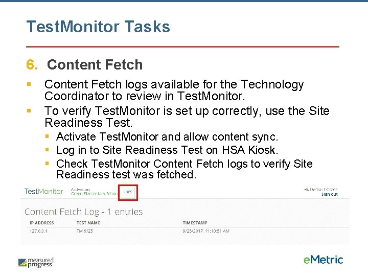 Test. Monitor Tasks 6. Content Fetch § § Content Fetch logs available for the