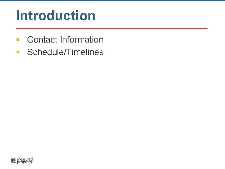 Introduction § Contact Information § Schedule/Timelines 