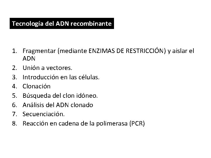 Tecnología del ADN recombinante 1. Fragmentar (mediante ENZIMAS DE RESTRICCIÓN) y aislar el ADN