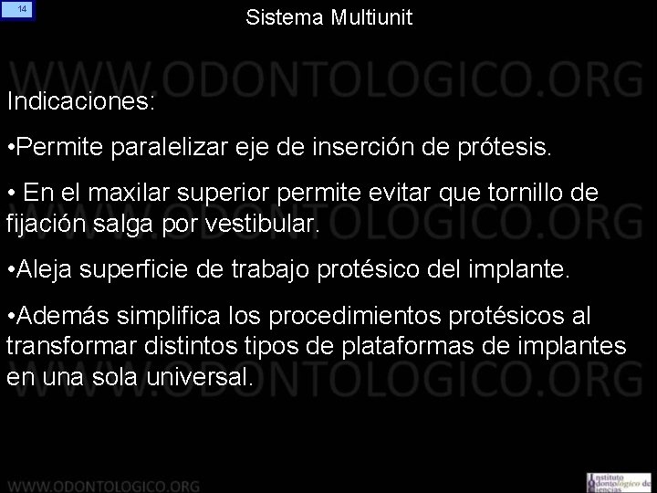 14 Sistema Multiunit Indicaciones: • Permite paralelizar eje de inserción de prótesis. • En