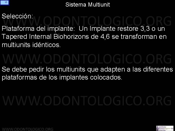 15 Sistema Multiunit Selección: Plataforma del implante: Un Implante restore 3, 3 o un