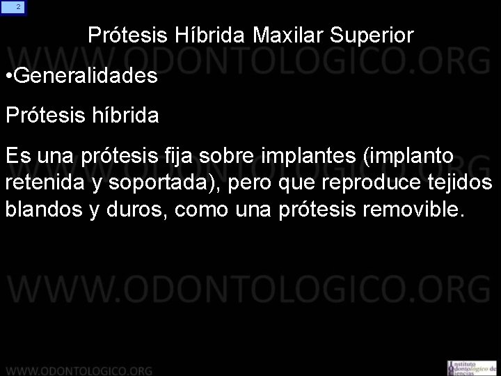 2 Prótesis Híbrida Maxilar Superior • Generalidades Prótesis híbrida Es una prótesis fija sobre