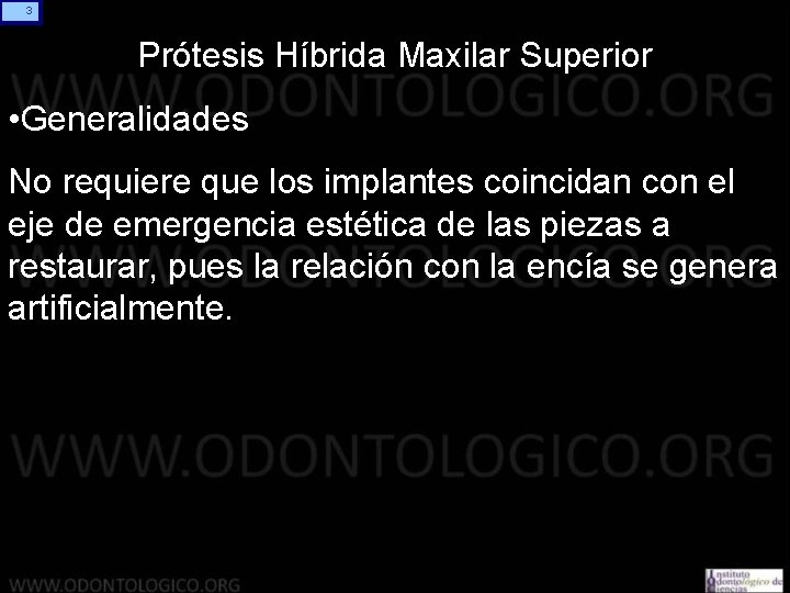 3 Prótesis Híbrida Maxilar Superior • Generalidades No requiere que los implantes coincidan con