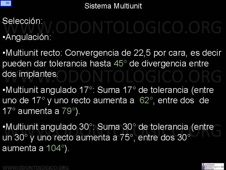 59 Sistema Multiunit Selección: • Angulación: • Multiunit recto: Convergencia de 22, 5 por