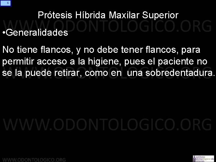 6 Prótesis Híbrida Maxilar Superior • Generalidades No tiene flancos, y no debe tener