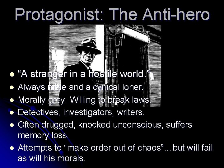 Protagonist: The Anti-hero l “A stranger in a hostile world. ” l Always male