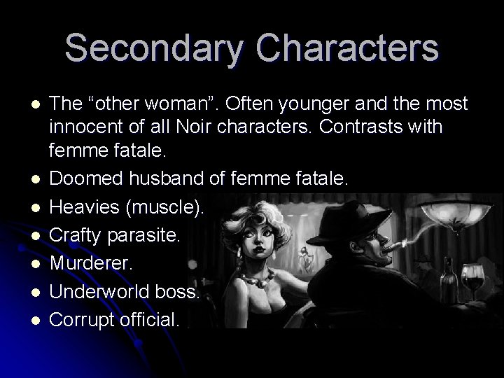 Secondary Characters l l l l The “other woman”. Often younger and the most