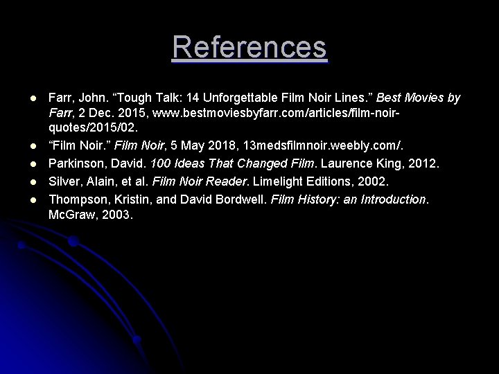 References l l l Farr, John. “Tough Talk: 14 Unforgettable Film Noir Lines. ”