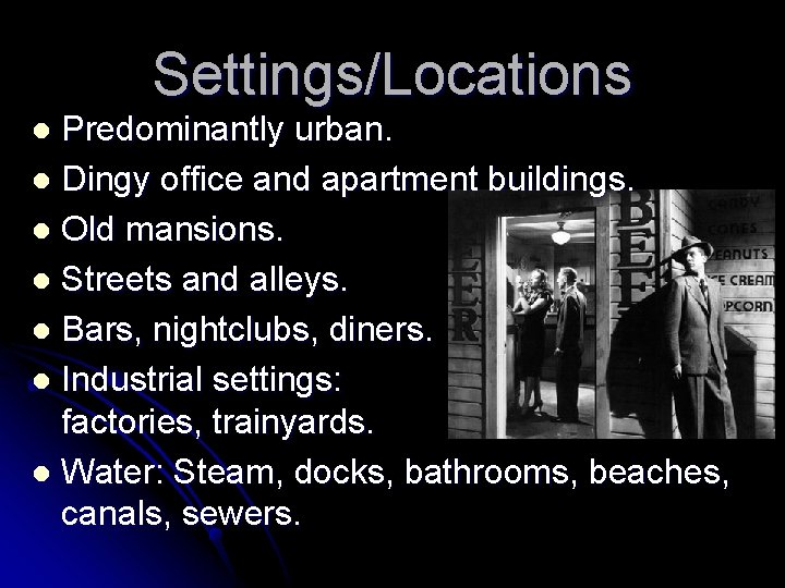 Settings/Locations Predominantly urban. l Dingy office and apartment buildings. l Old mansions. l Streets