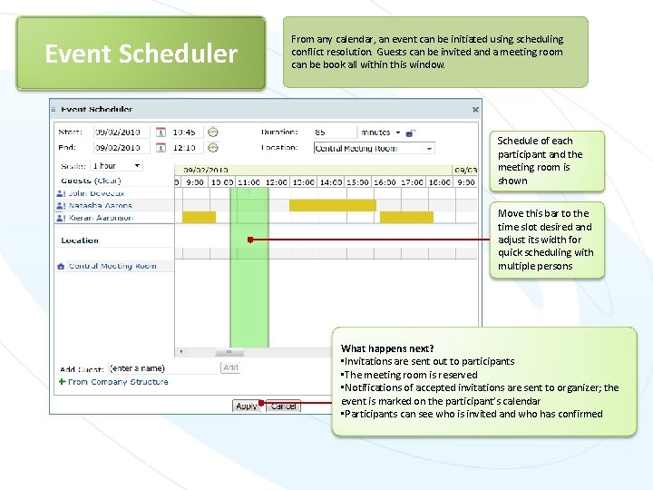 Event Scheduler From any calendar, an event can be initiated using scheduling conflict resolution.