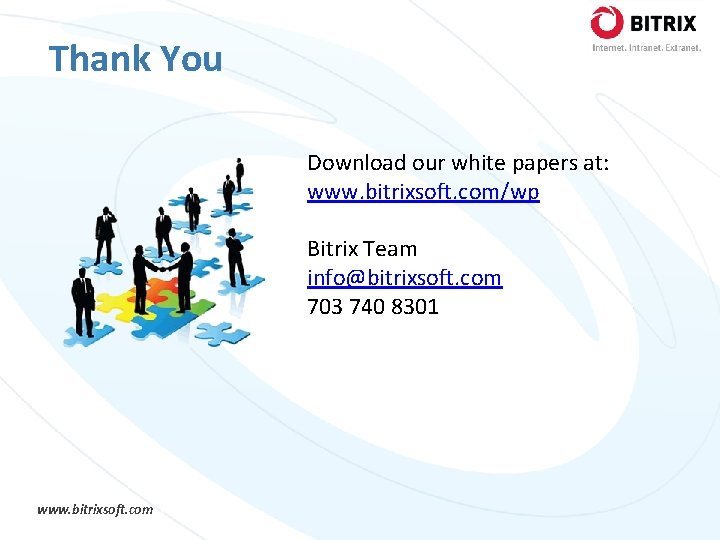 Thank You Download our white papers at: www. bitrixsoft. com/wp Bitrix Team info@bitrixsoft. com