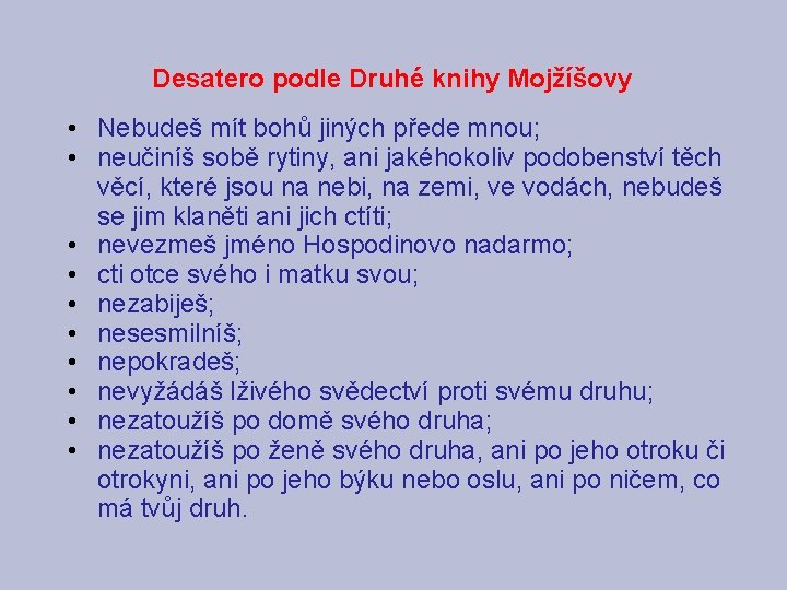 Desatero podle Druhé knihy Mojžíšovy • Nebudeš mít bohů jiných přede mnou; • neučiníš