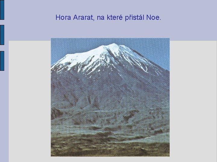 Hora Ararat, na které přistál Noe. 