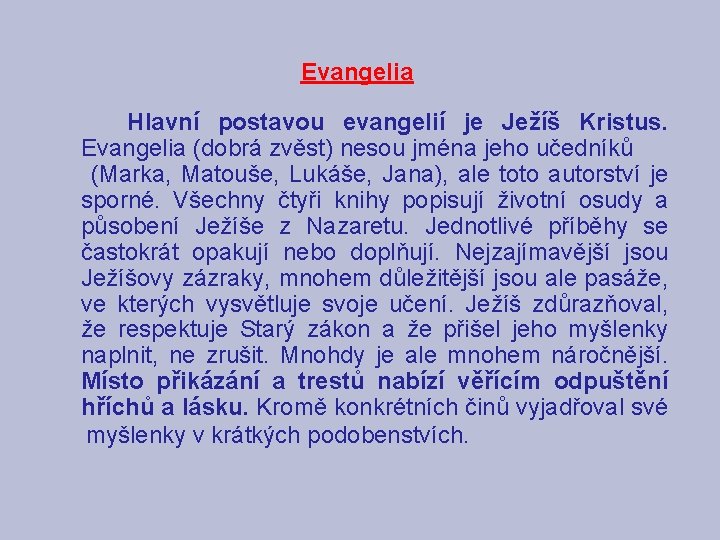 Evangelia Hlavní postavou evangelií je Ježíš Kristus. Evangelia (dobrá zvěst) nesou jména jeho učedníků