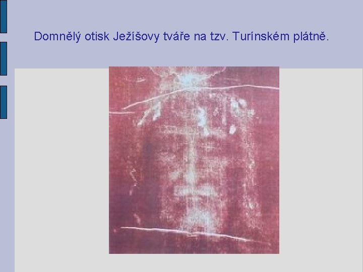 Domnělý otisk Ježíšovy tváře na tzv. Turínském plátně. 