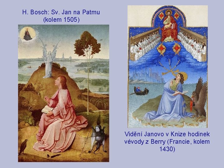 H. Bosch: Sv. Jan na Patmu (kolem 1505) Vidění Janovo v Knize hodinek vévody