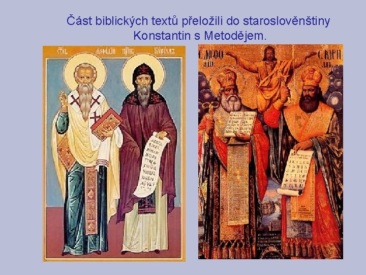 Část biblických textů přeložili do staroslověnštiny Konstantin s Metodějem. 