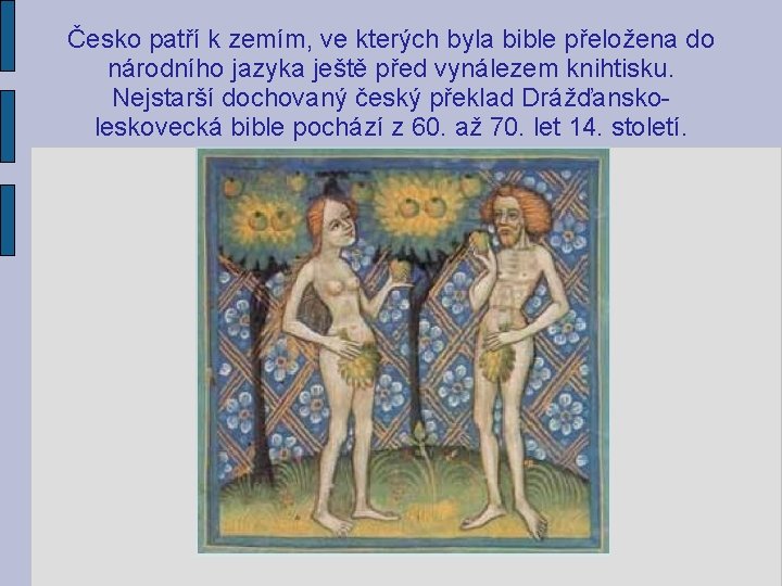 Česko patří k zemím, ve kterých byla bible přeložena do národního jazyka ještě před