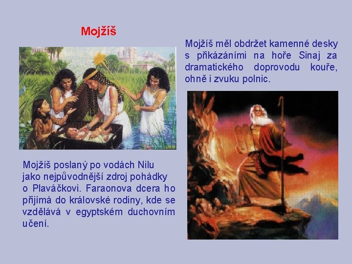Mojžíš měl obdržet kamenné desky s přikázáními na hoře Sinaj za dramatického doprovodu kouře,